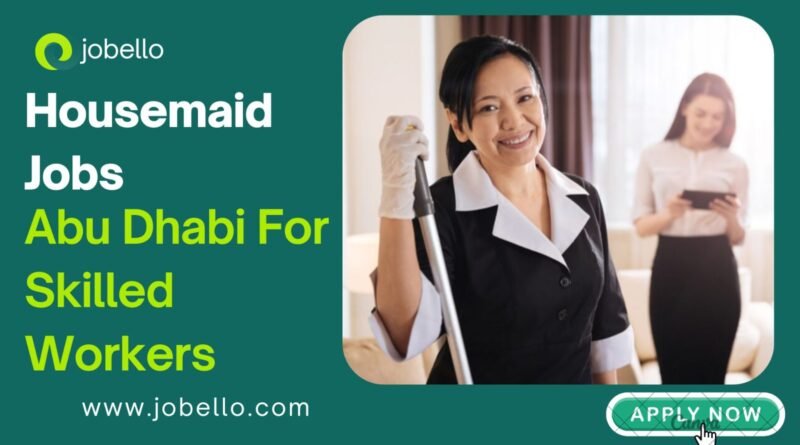 Housemaid Jobs in Abu Dhabi: Opportunities, Salaries, and More