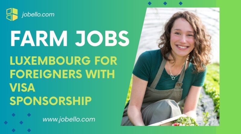 Farm Jobs in Luxembourg for Foreigners with Visa Sponsorship